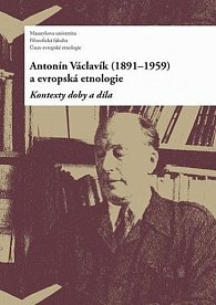 Antonín Václavík (1891–1959) a evropská etnologie: Kontexty doby a díla