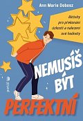 Nemusíš být perfektní - Aktivity pro překonání úzkosti a nalezení své hodnoty