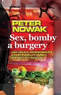 Sex, bomby a burgery - Jak válka, pornografie a fastfood utvářely dnešní technologii