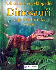 Dinosauři a prehistorický život - Obrazová encyklopedie
