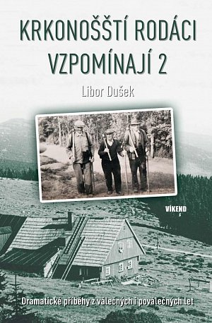 Krkonošští rodáci vzpomínají 2 - Dramatické příběhy z válečných i poválečných let