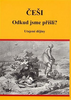 Češi Odkud jsme přišli? - Utajené dějiny