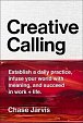 Creative Calling : Establish a Daily Practice, Infuse Your World with Meaning, and Succeed in Work + Life