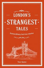 London´s Strangest Tales: Extraordinary but true stories