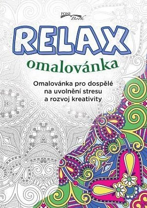 Relax omalovánka - Omalovánka pro dospělé na uvolnění stresu a rozvoj kreativity, 2.  vydání