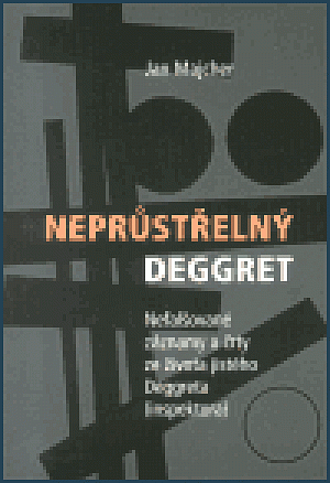 Neprůstřelný Deggret. Nefalšované záznamy a črty ze života jistého Deggreta (inspektora)