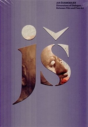 Jan Švankmajer - Dimensions of Dialogue / Between Film and Fine Art (AJ)