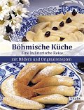 Böhmische Küche - Eine kulinarische Reise mit Bildern und Originalrezepten