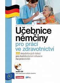 Učebnice němčiny pro práci ve zdravotnictví - 22 modelových lekcí pro každodenní situace na pracovišti + CD