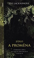 Jídlo a proměna - Symbolika jídla ve snech, pohádkách a mýtech