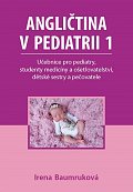 Angličtina v pediatrii 1 - Učebnice pro pediatry, studenty medicíny a ošetřovatelství, dětské sestry a pečovatele