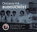 Ostrava má Budoucnost - 100 let spotřebního družstva Budoucnost v Ostravě ve fotografiích 1919-2019