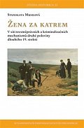 Žena za katrem - V síti trestněprávních a kriminalizačních mechanismů druhé poloviny dlouhého 19. století