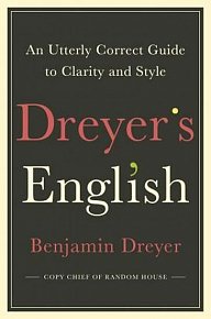 Dreyer´s English: An Utterly Correct Guide to Clarity and Style : The UK Edition