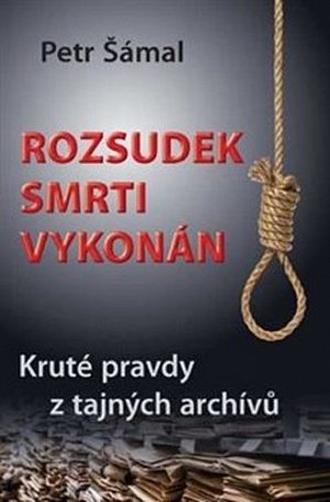 Rozsudek smrti vykonán - Kruté pravdy z tajných archívů