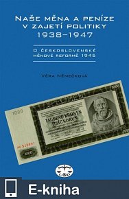 Naše měna a peníze v zajetí politiky 1938–1947 (E-KNIHA)