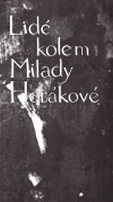 Lidé kolem Milady Horákové. Vzpomínky, úvahy, korespondence.