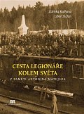 Cesta legionáře kolem světa - Z pamětí Antonína Matejska