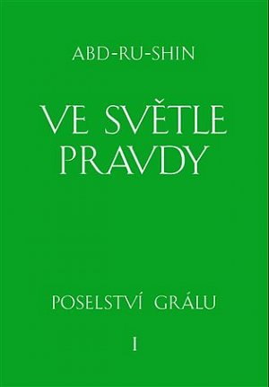 Ve světle Pravdy - Poselství Grálu I