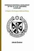 Dominican Historical Scholarship of the 19th & 20th Centuries in Outline - A Chapter in the European Intellectual History (anglicky)