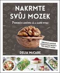 Nakrmte svůj mozek: 7 kroků k lehčímu já a jasné mysli