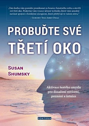 Probuďte své třetí oko - Aktivace šestého smyslu pro dosažení osvícení, poznání a intuice