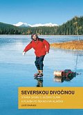Severskou divočinou - Stavba srubu u jezera Clark a plavba po řekách na Aljašku