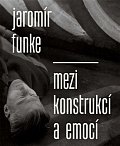 Jaromír Funke - Mezi konstrukcí a emocí