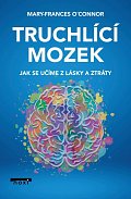 Truchlící mozek - Jak se učíme z lásky a ztráty