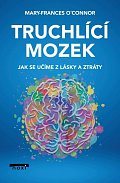 Truchlící mozek - Jak se učíme z lásky a ztráty