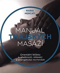 Manuál thajských masáží - Orientální léčbou k ohebnosti, relaxaci a energetické rovnováze