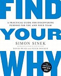 Find Your Why : A Practical Guide for Discovering Purpose for You and Your Team