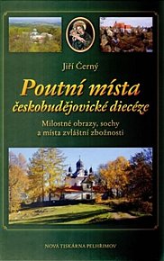Poutní místa českobudějovické diecéze - Milostné obrazy, sochy a místa zvláštní zbožnosti