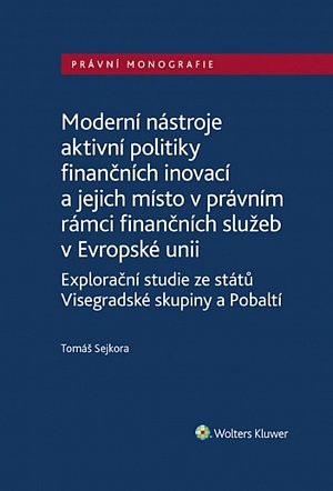 Moderní nástroje aktivní politiky finančních inovací/a jejich místo v právním rámci finančních služeb v Evropské unii