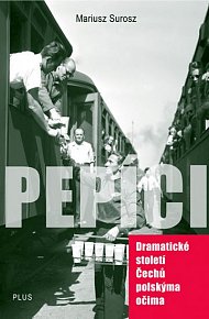 Pepíci - Dramatické století Čechů polskýma očima