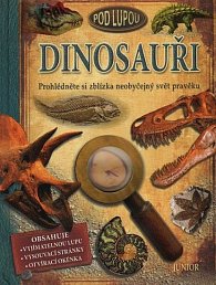 Dinosauři pod lupou - Prohlédněte si zblízka neobyčejný svět pravěku