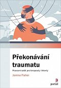 Překonávání traumatu - Pracovní sešit pro terapeuty i klienty