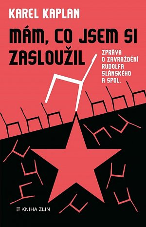 Mám, co jsem si zasloužil - Zpráva o zavraždění Rudolfa Slánského a spol.