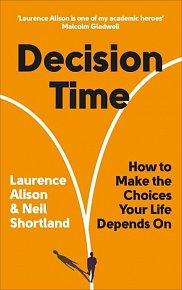 Decision Time: How to Make the Choices Your Life Depends On