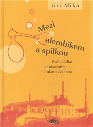 Mezi alembikem a spilkou - Svět sládka a spisovatele Otakara Zachara