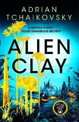 Alien Clay: A mind-bending journey into the unknown from this Hugo and Arthur C. Clarke Award winner, 1.  vydání