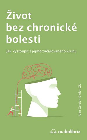 Život bez chronické bolesti / Jak vystoupit z jejího začarovaného kruhu