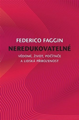 Neredukovatelné - Vědomí, život, počítače a lidská přirozenost