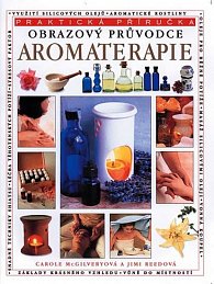 Aromaterapie - obrazový průvodce - praktická příručka