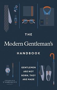 The Modern Gentleman´s Handbook : Gentlemen are not born, they are made