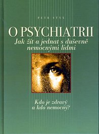O psychiatrii - Jak žít a jednat s duševně nemocnými lidmi - Kdo je zdravý a kdo nemocný?