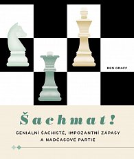 Šachmat! - Geniální šachisté, impozantní zápasy a nadčasové partie