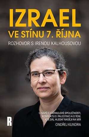 Izrael ve stínu 7. října - Rozhovor s Irenou Kalhousovou