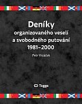 Deníky organizovaného veselí a svobodného putování 1981-2000