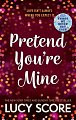 Pretend You´re Mine: a fake dating small town love story from the author of Things We Never Got Over